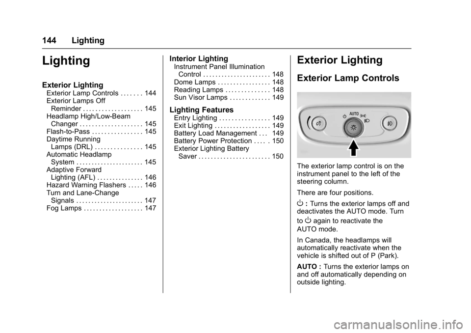 BUICK LACROSSE 2018 Owners Manual Buick LaCrosse Owner Manual (GMNA-Localizing-U.S./Canada-10999169) -
2018 - crc - 3/28/17
144 Lighting
Lighting
Exterior Lighting
Exterior Lamp Controls . . . . . . . 144
Exterior Lamps OffReminder . BUICK LACROSSE 2018 Owners Manual Buick LaCrosse Owner Manual (GMNA-Localizing-U.S./Canada-10999169) -
2018 - crc - 3/28/17
144 Lighting
Lighting
Exterior Lighting
Exterior Lamp Controls . . . . . . . 144
Exterior Lamps OffReminder .