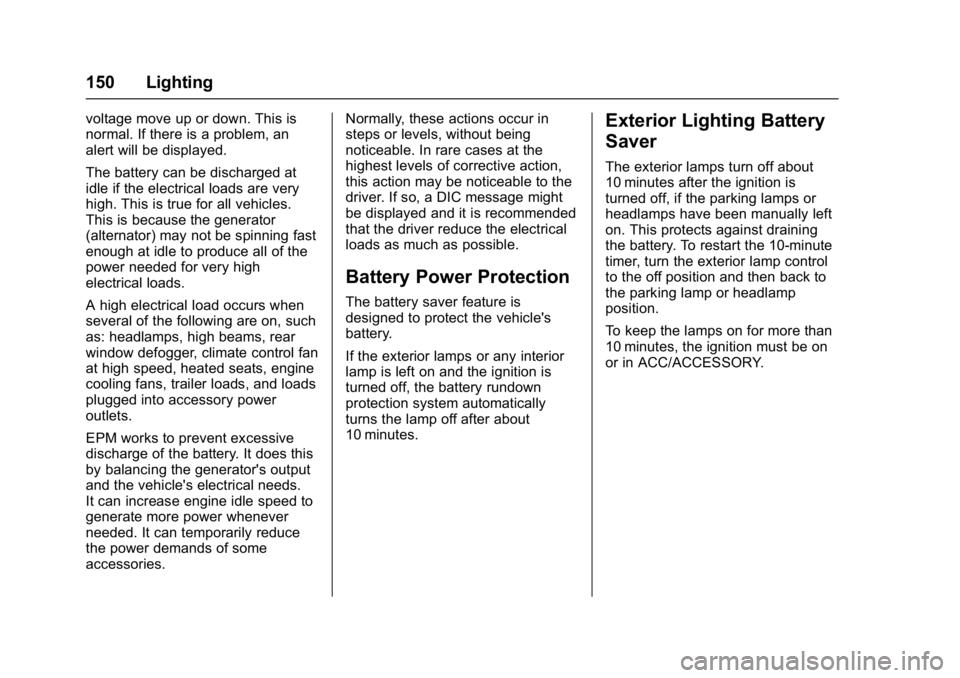 BUICK LACROSSE 2018  Owners Manual Buick LaCrosse Owner Manual (GMNA-Localizing-U.S./Canada-10999169) -
2018 - crc - 3/28/17
150 Lighting
voltage move up or down. This is
normal. If there is a problem, an
alert will be displayed.
The b