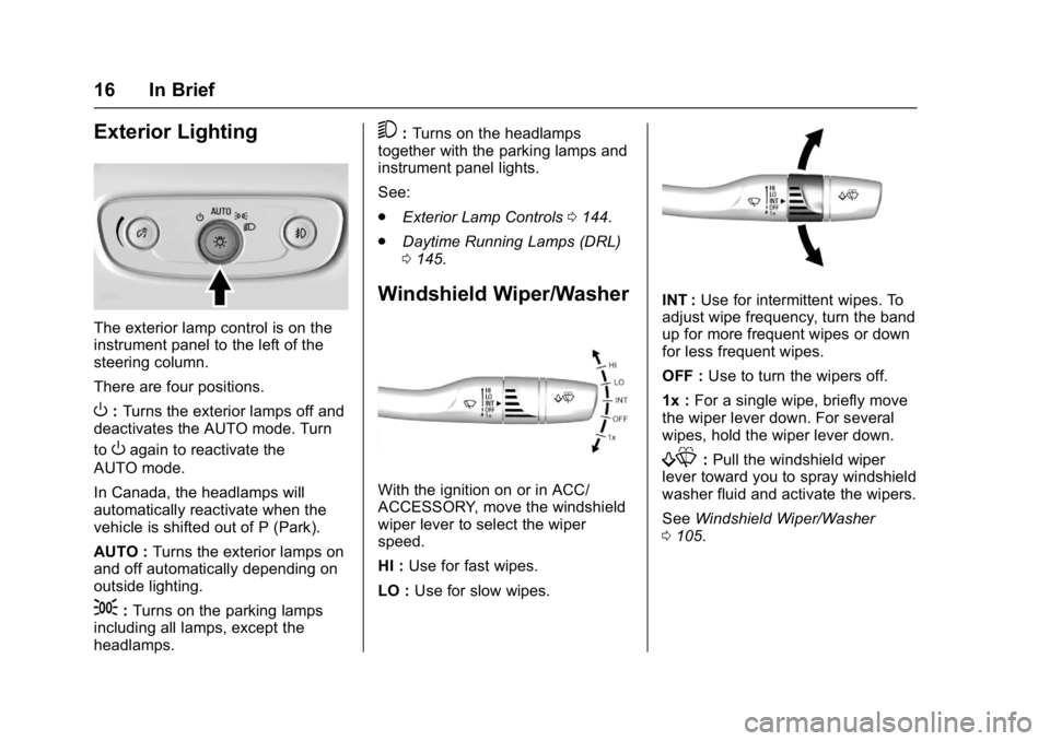 BUICK LACROSSE 2018  Owners Manual Buick LaCrosse Owner Manual (GMNA-Localizing-U.S./Canada-10999169) -
2018 - crc - 3/28/17
16 In Brief
Exterior Lighting
The exterior lamp control is on the
instrument panel to the left of the
steering