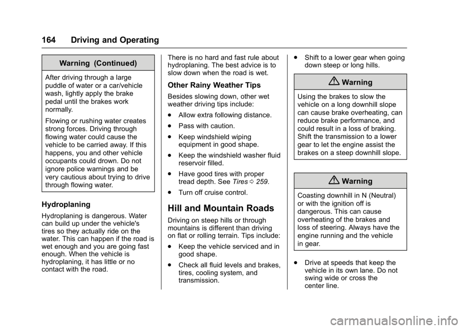 BUICK LACROSSE 2018  Owners Manual Buick LaCrosse Owner Manual (GMNA-Localizing-U.S./Canada-10999169) -
2018 - crc - 3/28/17
164 Driving and Operating
Warning (Continued)
After driving through a large
puddle of water or a car/vehicle
w