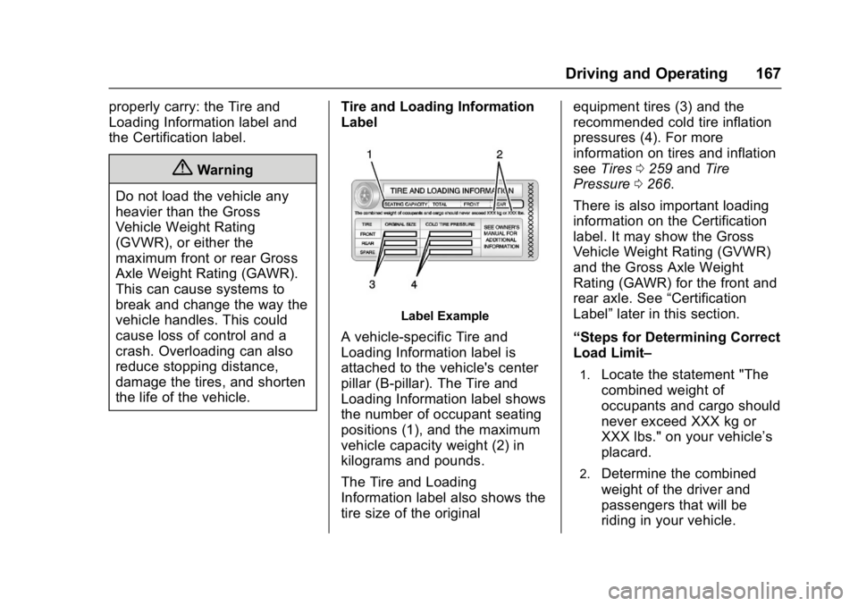 BUICK LACROSSE 2018  Owners Manual Buick LaCrosse Owner Manual (GMNA-Localizing-U.S./Canada-10999169) -
2018 - crc - 3/28/17
Driving and Operating 167
properly carry: the Tire and
Loading Information label and
the Certification label.
