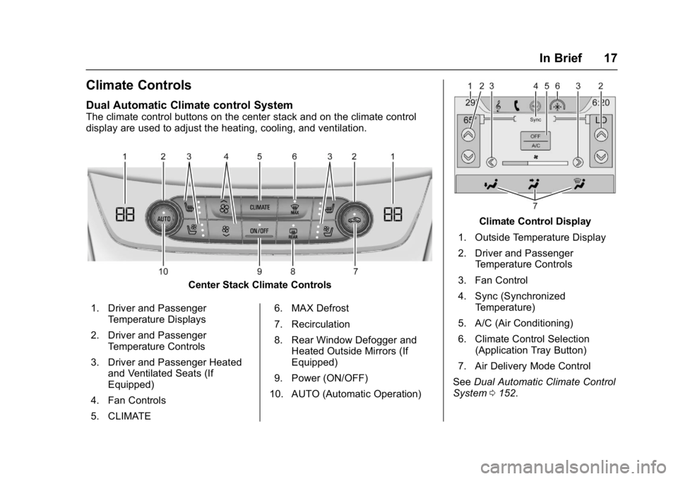 BUICK LACROSSE 2018  Owners Manual Buick LaCrosse Owner Manual (GMNA-Localizing-U.S./Canada-10999169) -
2018 - crc - 3/28/17
In Brief 17
Climate Controls
Dual Automatic Climate control System
The climate control buttons on the center s