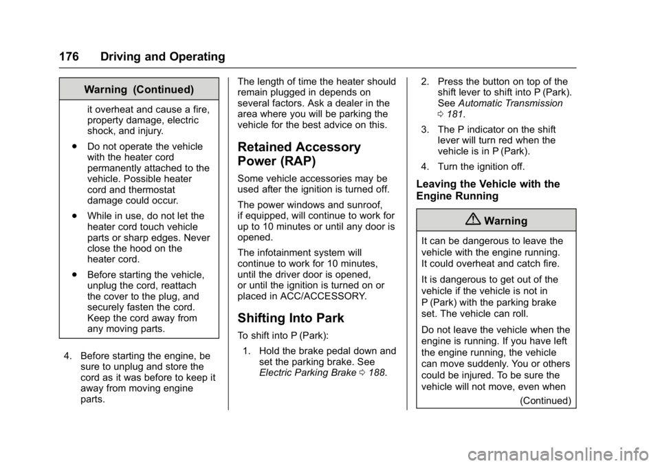 BUICK LACROSSE 2018 Owners Manual Buick LaCrosse Owner Manual (GMNA-Localizing-U.S./Canada-10999169) -
2018 - crc - 3/28/17
176 Driving and Operating
Warning (Continued)
it overheat and cause a fire,
property damage, electric
shock, a BUICK LACROSSE 2018 Owners Manual Buick LaCrosse Owner Manual (GMNA-Localizing-U.S./Canada-10999169) -
2018 - crc - 3/28/17
176 Driving and Operating
Warning (Continued)
it overheat and cause a fire,
property damage, electric
shock, a