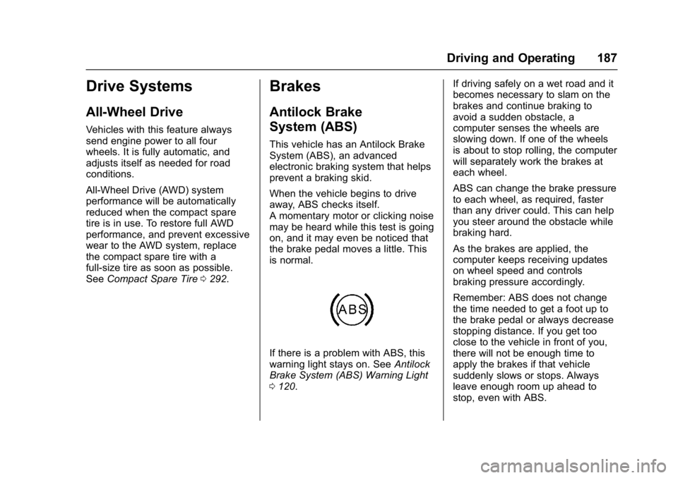 BUICK LACROSSE 2018  Owners Manual Buick LaCrosse Owner Manual (GMNA-Localizing-U.S./Canada-10999169) -
2018 - crc - 3/28/17
Driving and Operating 187
Drive Systems
All-Wheel Drive
Vehicles with this feature always
send engine power to