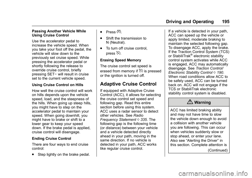 BUICK LACROSSE 2018 Owners Manual Buick LaCrosse Owner Manual (GMNA-Localizing-U.S./Canada-10999169) -
2018 - crc - 3/28/17
Driving and Operating 195
Passing Another Vehicle While
Using Cruise Control
Use the accelerator pedal to
incr BUICK LACROSSE 2018 Owners Manual Buick LaCrosse Owner Manual (GMNA-Localizing-U.S./Canada-10999169) -
2018 - crc - 3/28/17
Driving and Operating 195
Passing Another Vehicle While
Using Cruise Control
Use the accelerator pedal to
incr