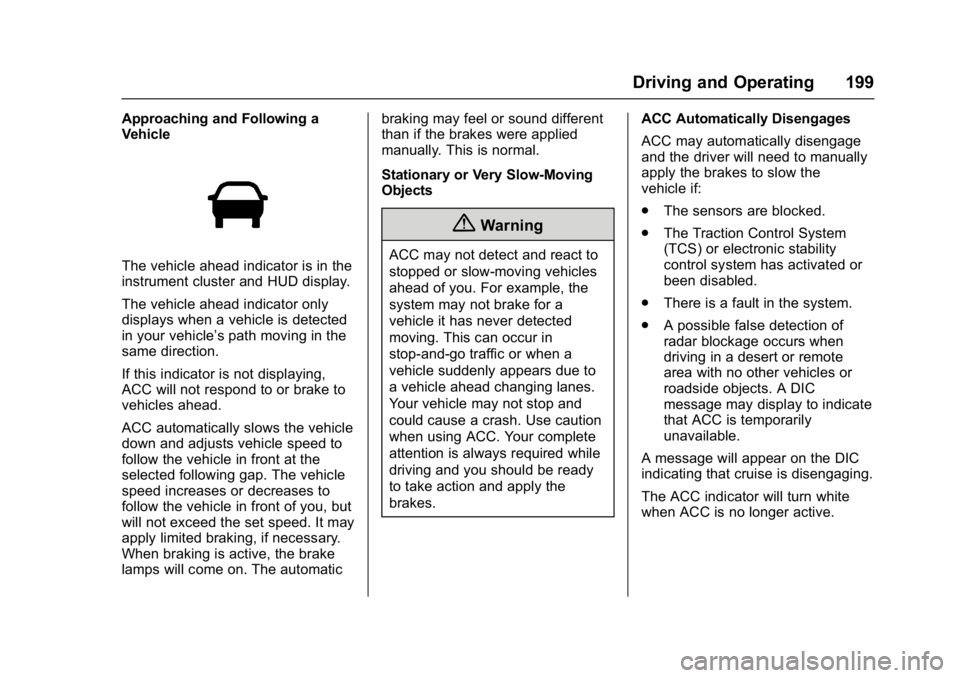 BUICK LACROSSE 2018  Owners Manual Buick LaCrosse Owner Manual (GMNA-Localizing-U.S./Canada-10999169) -
2018 - crc - 3/28/17
Driving and Operating 199
Approaching and Following a
Vehicle
The vehicle ahead indicator is in the
instrument