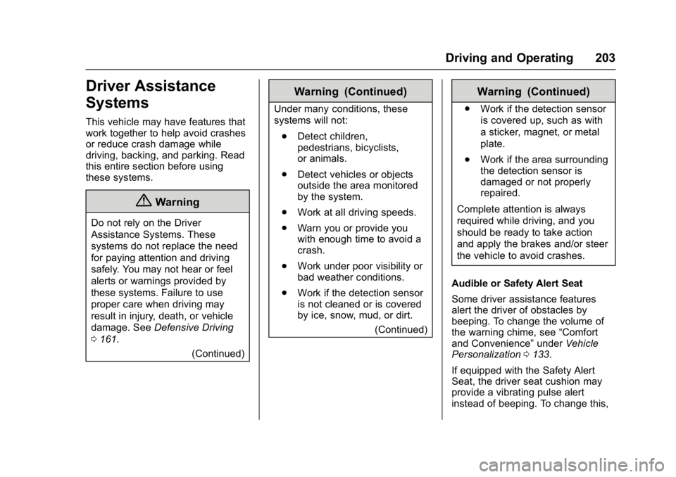 BUICK LACROSSE 2018  Owners Manual Buick LaCrosse Owner Manual (GMNA-Localizing-U.S./Canada-10999169) -
2018 - crc - 3/28/17
Driving and Operating 203
Driver Assistance
Systems
This vehicle may have features that
work together to help 