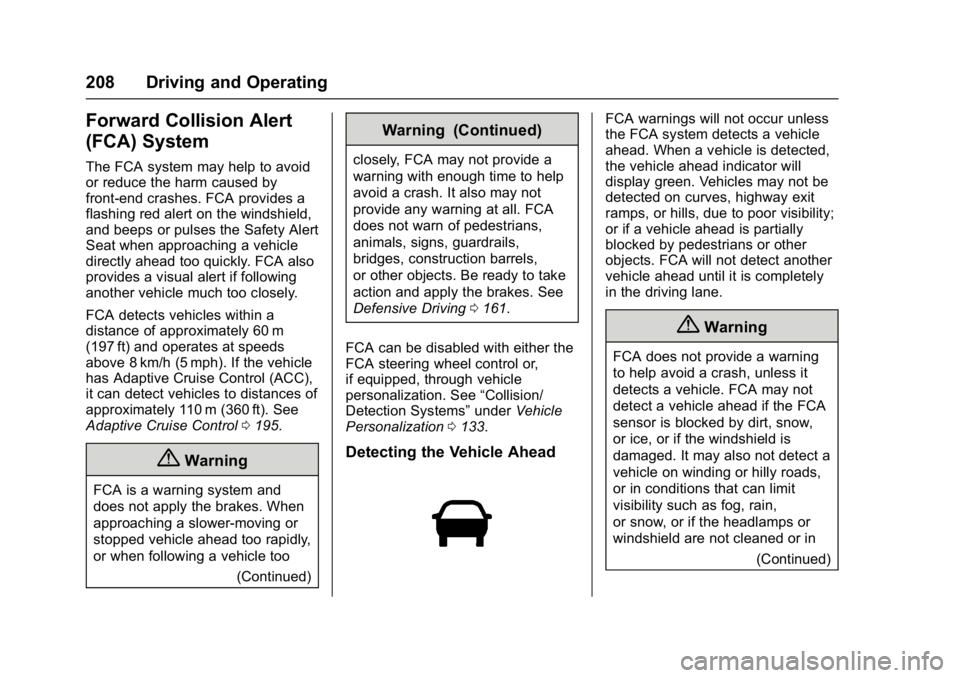 BUICK LACROSSE 2018  Owners Manual Buick LaCrosse Owner Manual (GMNA-Localizing-U.S./Canada-10999169) -
2018 - crc - 3/28/17
208 Driving and Operating
Forward Collision Alert
(FCA) System
The FCA system may help to avoid
or reduce the 