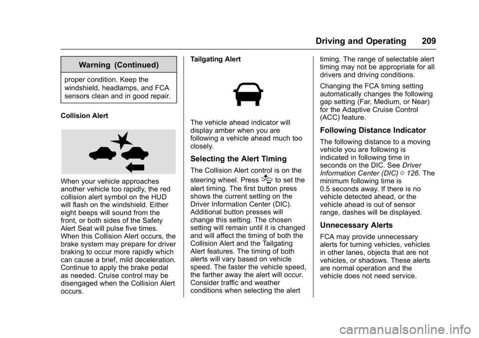 BUICK LACROSSE 2018  Owners Manual Buick LaCrosse Owner Manual (GMNA-Localizing-U.S./Canada-10999169) -
2018 - crc - 3/28/17
Driving and Operating 209
Warning (Continued)
proper condition. Keep the
windshield, headlamps, and FCA
sensor