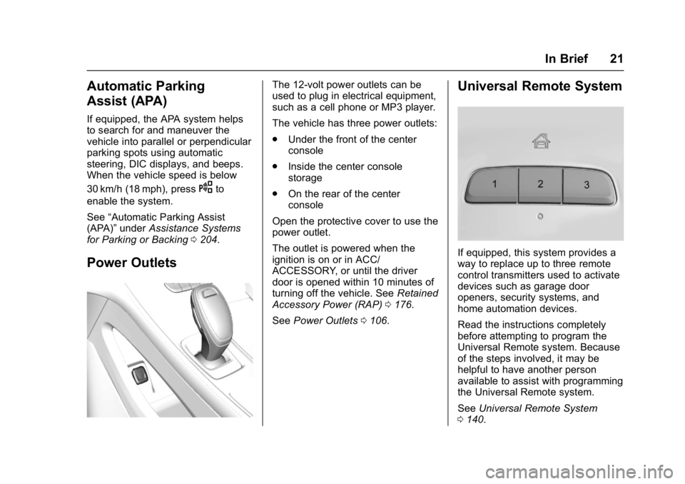 BUICK LACROSSE 2018  Owners Manual Buick LaCrosse Owner Manual (GMNA-Localizing-U.S./Canada-10999169) -
2018 - crc - 3/28/17
In Brief 21
Automatic Parking
Assist (APA)
If equipped, the APA system helps
to search for and maneuver the
ve