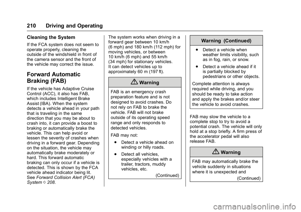 BUICK LACROSSE 2018  Owners Manual Buick LaCrosse Owner Manual (GMNA-Localizing-U.S./Canada-10999169) -
2018 - crc - 3/28/17
210 Driving and Operating
Cleaning the System
If the FCA system does not seem to
operate properly, cleaning th