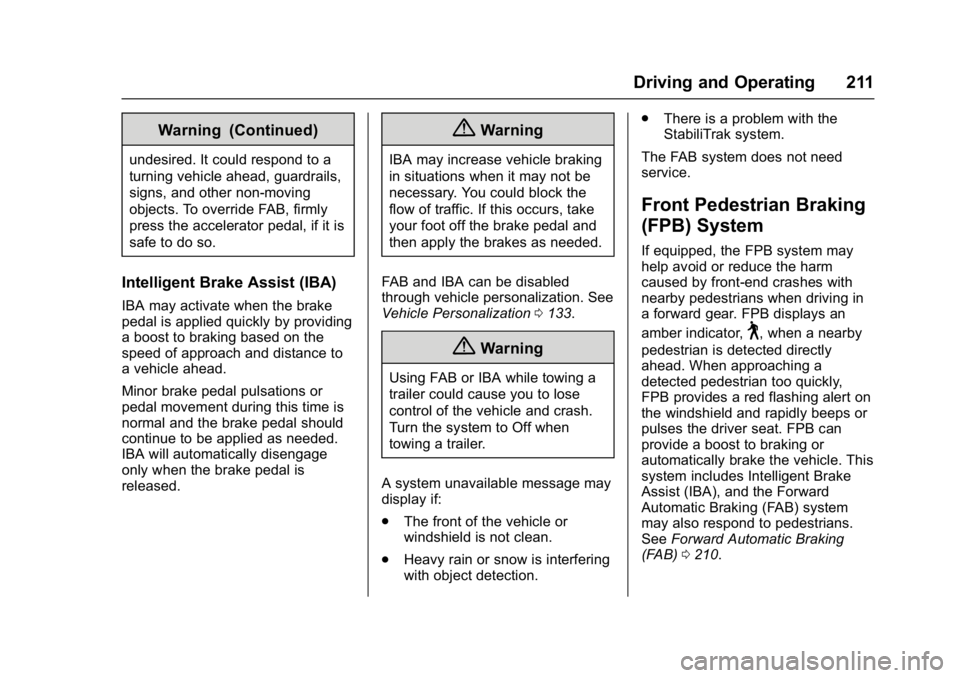 BUICK LACROSSE 2018  Owners Manual Buick LaCrosse Owner Manual (GMNA-Localizing-U.S./Canada-10999169) -
2018 - crc - 3/28/17
Driving and Operating 211
Warning (Continued)
undesired. It could respond to a
turning vehicle ahead, guardrai
