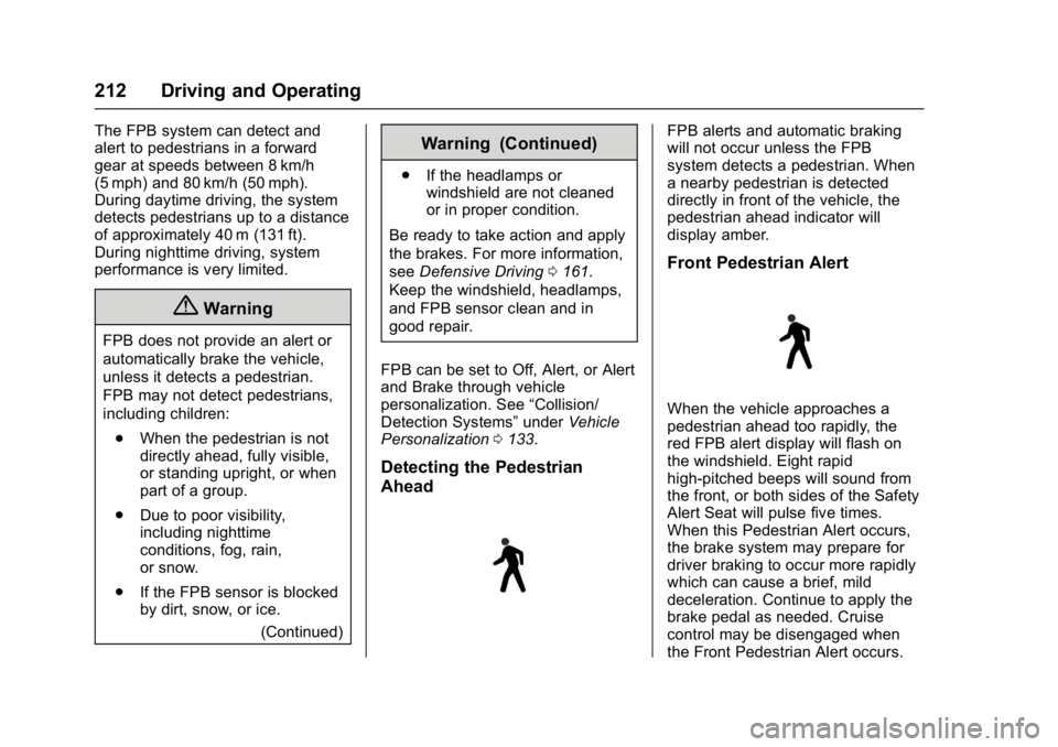 BUICK LACROSSE 2018  Owners Manual Buick LaCrosse Owner Manual (GMNA-Localizing-U.S./Canada-10999169) -
2018 - crc - 3/28/17
212 Driving and Operating
The FPB system can detect and
alert to pedestrians in a forward
gear at speeds betwe