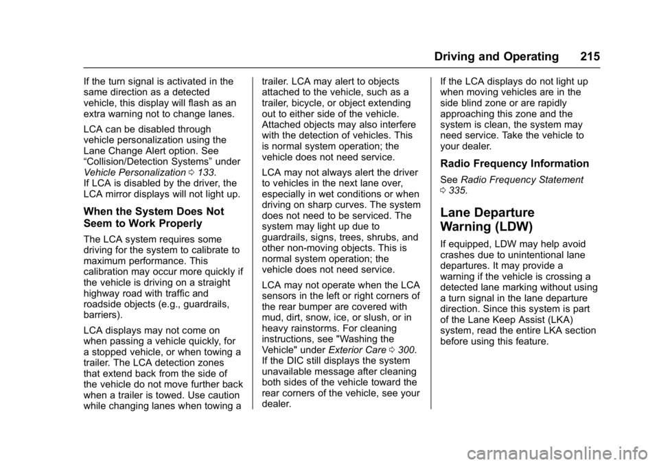 BUICK LACROSSE 2018  Owners Manual Buick LaCrosse Owner Manual (GMNA-Localizing-U.S./Canada-10999169) -
2018 - crc - 3/28/17
Driving and Operating 215
If the turn signal is activated in the
same direction as a detected
vehicle, this di