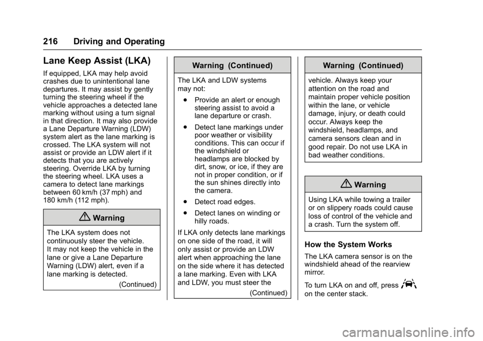 BUICK LACROSSE 2018  Owners Manual Buick LaCrosse Owner Manual (GMNA-Localizing-U.S./Canada-10999169) -
2018 - crc - 3/28/17
216 Driving and Operating
Lane Keep Assist (LKA)
If equipped, LKA may help avoid
crashes due to unintentional 