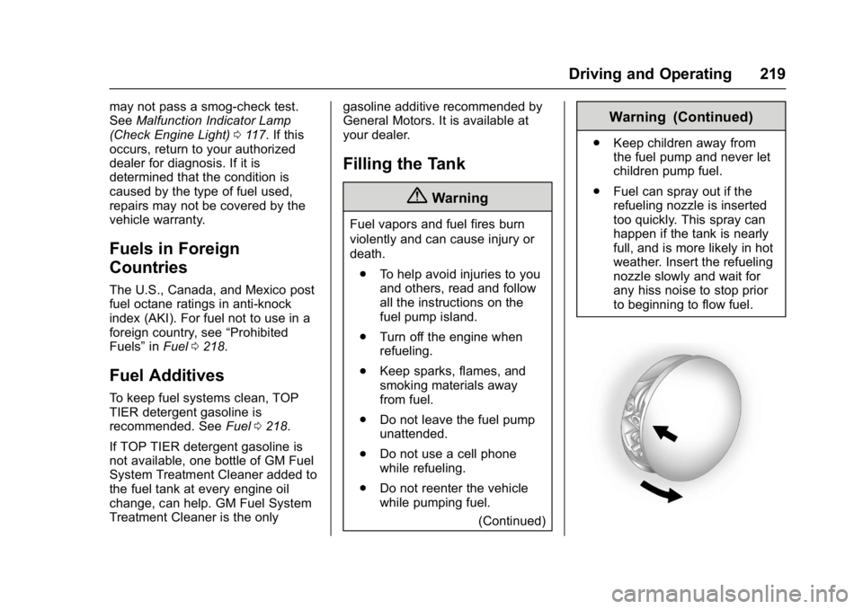 BUICK LACROSSE 2018  Owners Manual Buick LaCrosse Owner Manual (GMNA-Localizing-U.S./Canada-10999169) -
2018 - crc - 3/28/17
Driving and Operating 219
may not pass a smog-check test.
SeeMalfunction Indicator Lamp
(Check Engine Light) 0