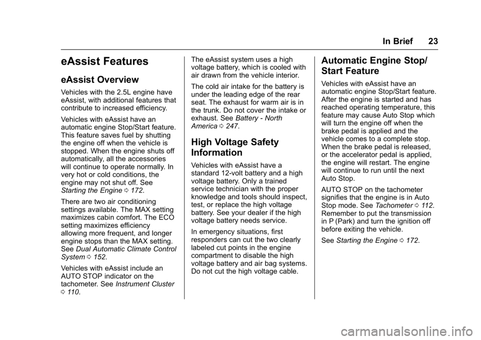 BUICK LACROSSE 2018 Owners Guide Buick LaCrosse Owner Manual (GMNA-Localizing-U.S./Canada-10999169) -
2018 - crc - 3/28/17
In Brief 23
eAssist Features
eAssist Overview
Vehicles with the 2.5L engine have
eAssist, with additional feat BUICK LACROSSE 2018 Owners Guide Buick LaCrosse Owner Manual (GMNA-Localizing-U.S./Canada-10999169) -
2018 - crc - 3/28/17
In Brief 23
eAssist Features
eAssist Overview
Vehicles with the 2.5L engine have
eAssist, with additional feat