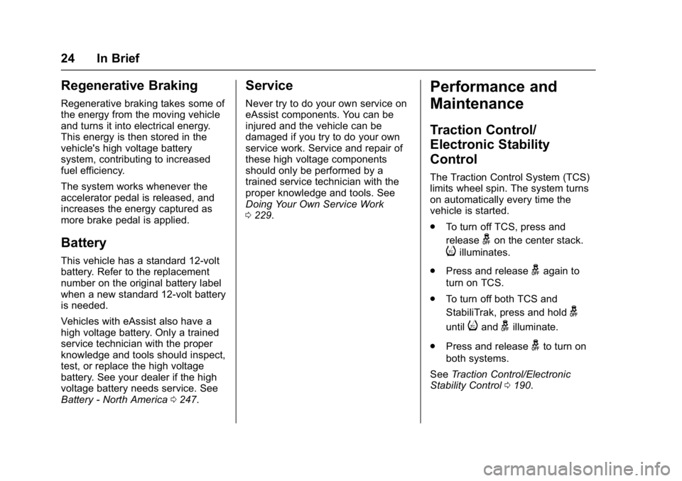 BUICK LACROSSE 2018  Owners Manual Buick LaCrosse Owner Manual (GMNA-Localizing-U.S./Canada-10999169) -
2018 - crc - 3/28/17
24 In Brief
Regenerative Braking
Regenerative braking takes some of
the energy from the moving vehicle
and tur