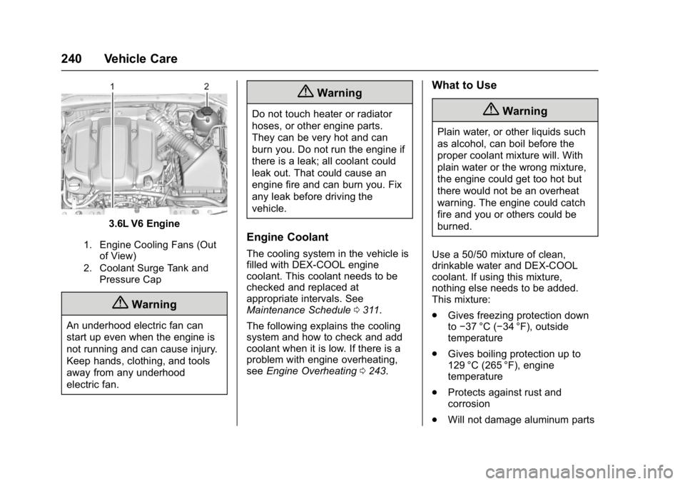 BUICK LACROSSE 2018  Owners Manual Buick LaCrosse Owner Manual (GMNA-Localizing-U.S./Canada-10999169) -
2018 - crc - 3/28/17
240 Vehicle Care
3.6L V6 Engine
1. Engine Cooling Fans (Outof View)
2. Coolant Surge Tank and Pressure Cap
{Wa
