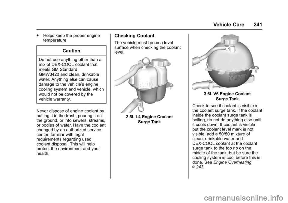 BUICK LACROSSE 2018  Owners Manual Buick LaCrosse Owner Manual (GMNA-Localizing-U.S./Canada-10999169) -
2018 - crc - 3/28/17
Vehicle Care 241
.Helps keep the proper engine
temperature
Caution
Do not use anything other than a
mix of DEX