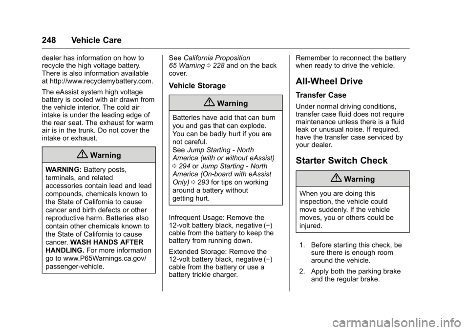 BUICK LACROSSE 2018  Owners Manual Buick LaCrosse Owner Manual (GMNA-Localizing-U.S./Canada-10999169) -
2018 - crc - 3/28/17
248 Vehicle Care
dealer has information on how to
recycle the high voltage battery.
There is also information 