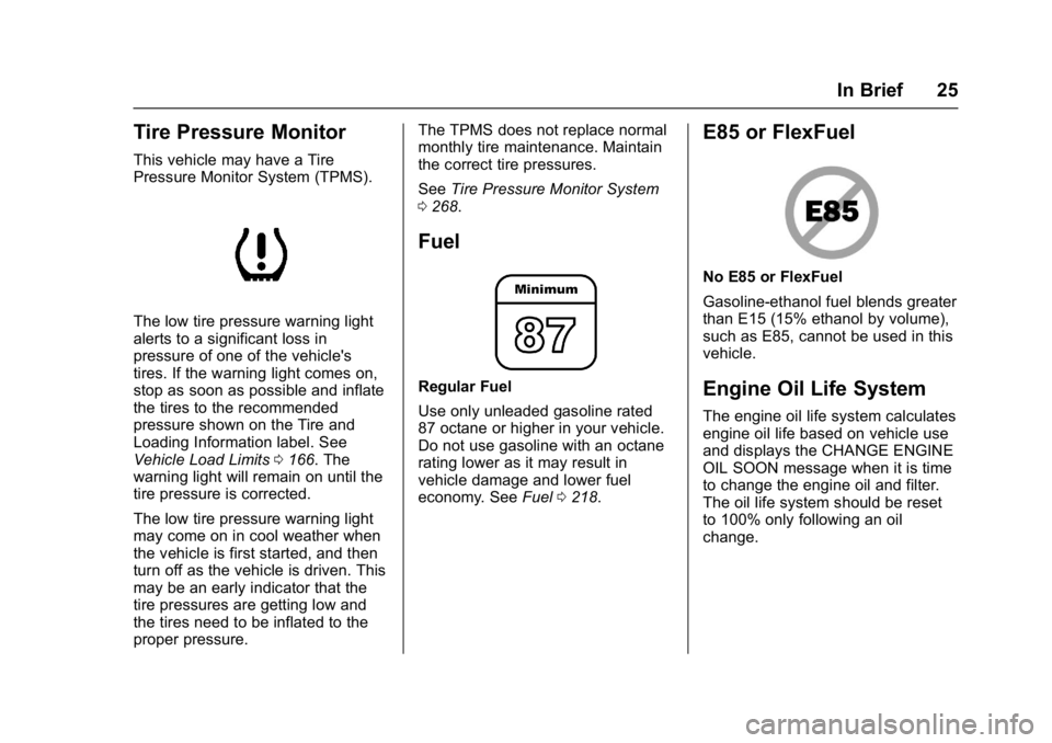 BUICK LACROSSE 2018  Owners Manual Buick LaCrosse Owner Manual (GMNA-Localizing-U.S./Canada-10999169) -
2018 - crc - 3/28/17
In Brief 25
Tire Pressure Monitor
This vehicle may have a Tire
Pressure Monitor System (TPMS).
The low tire pr