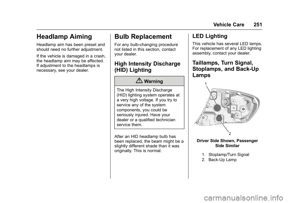 BUICK LACROSSE 2018  Owners Manual Buick LaCrosse Owner Manual (GMNA-Localizing-U.S./Canada-10999169) -
2018 - crc - 3/28/17
Vehicle Care 251
Headlamp Aiming
Headlamp aim has been preset and
should need no further adjustment.
If the ve