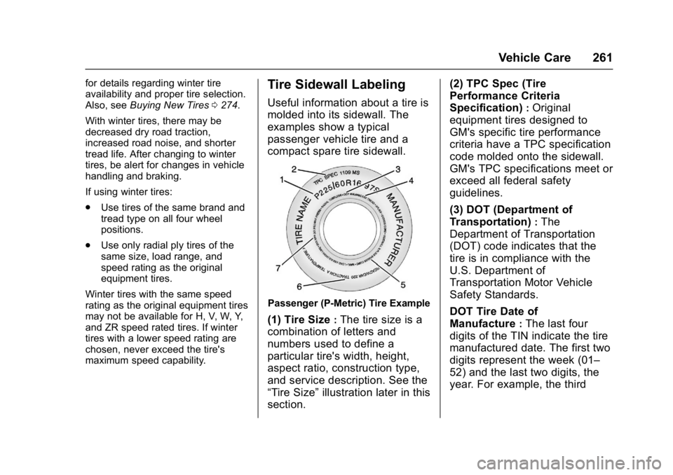 BUICK LACROSSE 2018  Owners Manual Buick LaCrosse Owner Manual (GMNA-Localizing-U.S./Canada-10999169) -
2018 - crc - 3/28/17
Vehicle Care 261
for details regarding winter tire
availability and proper tire selection.
Also, seeBuying New