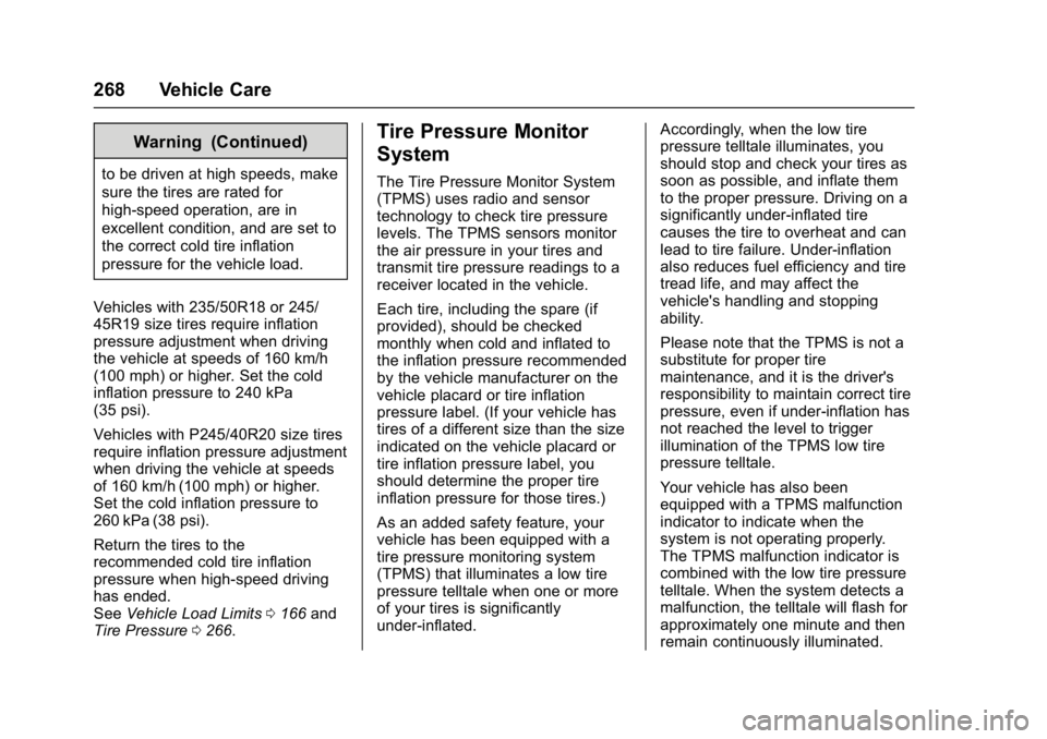 BUICK LACROSSE 2018  Owners Manual Buick LaCrosse Owner Manual (GMNA-Localizing-U.S./Canada-10999169) -
2018 - crc - 3/28/17
268 Vehicle Care
Warning (Continued)
to be driven at high speeds, make
sure the tires are rated for
high-speed