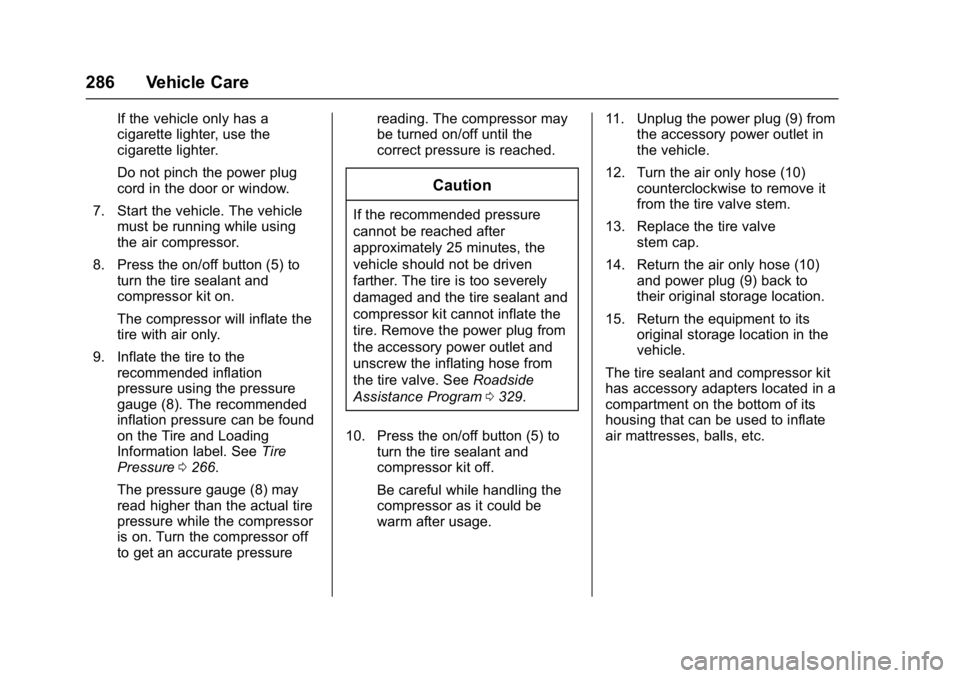 BUICK LACROSSE 2018 Owners Manual Buick LaCrosse Owner Manual (GMNA-Localizing-U.S./Canada-10999169) -
2018 - crc - 3/28/17
286 Vehicle Care
If the vehicle only has a
cigarette lighter, use the
cigarette lighter.
Do not pinch the powe BUICK LACROSSE 2018 Owners Manual Buick LaCrosse Owner Manual (GMNA-Localizing-U.S./Canada-10999169) -
2018 - crc - 3/28/17
286 Vehicle Care
If the vehicle only has a
cigarette lighter, use the
cigarette lighter.
Do not pinch the powe