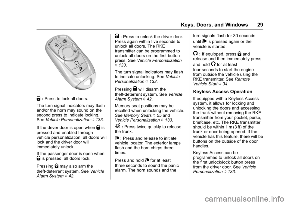 BUICK LACROSSE 2018 Owners Guide Buick LaCrosse Owner Manual (GMNA-Localizing-U.S./Canada-10999169) -
2018 - crc - 3/28/17
Keys, Doors, and Windows 29
Q:Press to lock all doors.
The turn signal indicators may flash
and/or the horn ma BUICK LACROSSE 2018 Owners Guide Buick LaCrosse Owner Manual (GMNA-Localizing-U.S./Canada-10999169) -
2018 - crc - 3/28/17
Keys, Doors, and Windows 29
Q:Press to lock all doors.
The turn signal indicators may flash
and/or the horn ma