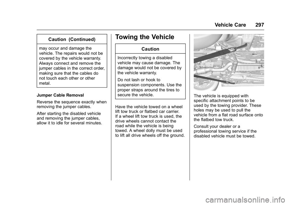 BUICK LACROSSE 2018 Owners Manual Buick LaCrosse Owner Manual (GMNA-Localizing-U.S./Canada-10999169) -
2018 - crc - 3/28/17
Vehicle Care 297
Caution (Continued)
may occur and damage the
vehicle. The repairs would not be
covered by the BUICK LACROSSE 2018 Owners Manual Buick LaCrosse Owner Manual (GMNA-Localizing-U.S./Canada-10999169) -
2018 - crc - 3/28/17
Vehicle Care 297
Caution (Continued)
may occur and damage the
vehicle. The repairs would not be
covered by the