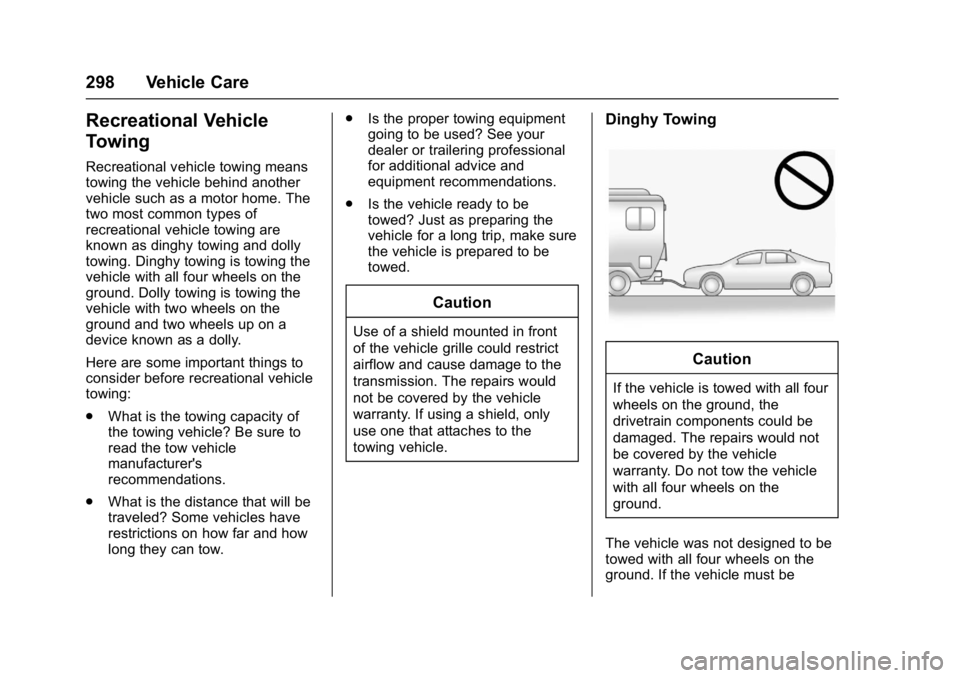 BUICK LACROSSE 2018 Owners Manual Buick LaCrosse Owner Manual (GMNA-Localizing-U.S./Canada-10999169) -
2018 - crc - 3/28/17
298 Vehicle Care
Recreational Vehicle
Towing
Recreational vehicle towing means
towing the vehicle behind anoth BUICK LACROSSE 2018 Owners Manual Buick LaCrosse Owner Manual (GMNA-Localizing-U.S./Canada-10999169) -
2018 - crc - 3/28/17
298 Vehicle Care
Recreational Vehicle
Towing
Recreational vehicle towing means
towing the vehicle behind anoth