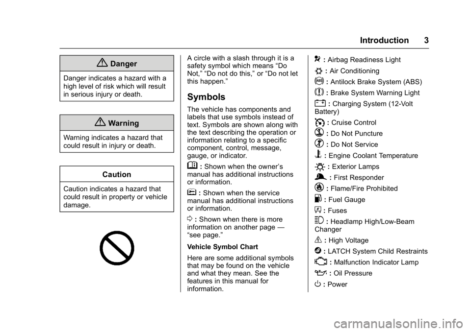 BUICK LACROSSE 2018  Owners Manual Buick LaCrosse Owner Manual (GMNA-Localizing-U.S./Canada-10999169) -
2018 - crc - 3/28/17
Introduction 3
{Danger
Danger indicates a hazard with a
high level of risk which will result
in serious injury