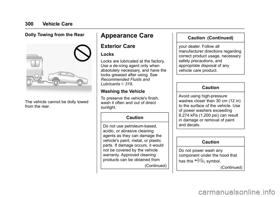 BUICK LACROSSE 2018 Owners Manual Buick LaCrosse Owner Manual (GMNA-Localizing-U.S./Canada-10999169) -
2018 - crc - 3/28/17
300 Vehicle Care
Dolly Towing from the Rear
The vehicle cannot be dolly towed
from the rear.
Appearance Care
E BUICK LACROSSE 2018 Owners Manual Buick LaCrosse Owner Manual (GMNA-Localizing-U.S./Canada-10999169) -
2018 - crc - 3/28/17
300 Vehicle Care
Dolly Towing from the Rear
The vehicle cannot be dolly towed
from the rear.
Appearance Care
E