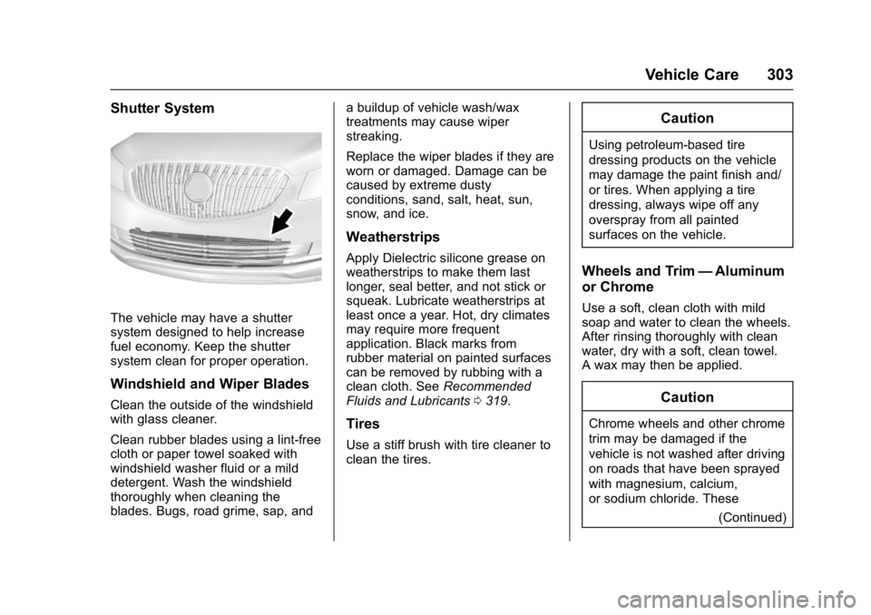 BUICK LACROSSE 2018 Owners Manual Buick LaCrosse Owner Manual (GMNA-Localizing-U.S./Canada-10999169) -
2018 - crc - 3/28/17
Vehicle Care 303
Shutter System
The vehicle may have a shutter
system designed to help increase
fuel economy. BUICK LACROSSE 2018 Owners Manual Buick LaCrosse Owner Manual (GMNA-Localizing-U.S./Canada-10999169) -
2018 - crc - 3/28/17
Vehicle Care 303
Shutter System
The vehicle may have a shutter
system designed to help increase
fuel economy.