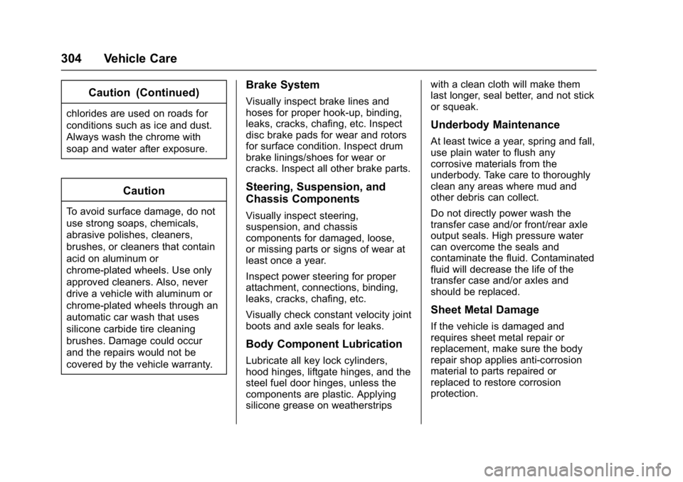 BUICK LACROSSE 2018 Owners Manual Buick LaCrosse Owner Manual (GMNA-Localizing-U.S./Canada-10999169) -
2018 - crc - 3/28/17
304 Vehicle Care
Caution (Continued)
chlorides are used on roads for
conditions such as ice and dust.
Always w BUICK LACROSSE 2018 Owners Manual Buick LaCrosse Owner Manual (GMNA-Localizing-U.S./Canada-10999169) -
2018 - crc - 3/28/17
304 Vehicle Care
Caution (Continued)
chlorides are used on roads for
conditions such as ice and dust.
Always w