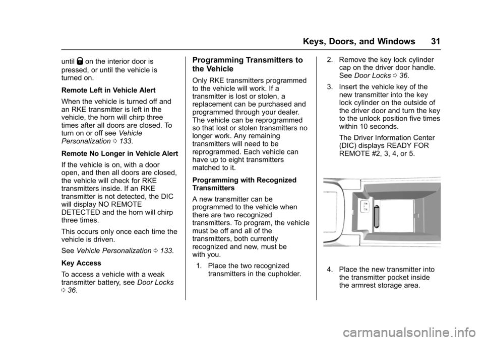 BUICK LACROSSE 2018  Owners Manual Buick LaCrosse Owner Manual (GMNA-Localizing-U.S./Canada-10999169) -
2018 - crc - 3/28/17
Keys, Doors, and Windows 31
untilQon the interior door is
pressed, or until the vehicle is
turned on.
Remote L