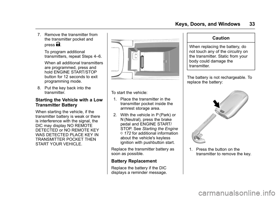 BUICK LACROSSE 2018  Owners Manual Buick LaCrosse Owner Manual (GMNA-Localizing-U.S./Canada-10999169) -
2018 - crc - 3/28/17
Keys, Doors, and Windows 33
7. Remove the transmitter fromthe transmitter pocket and
press
K.
To program addit