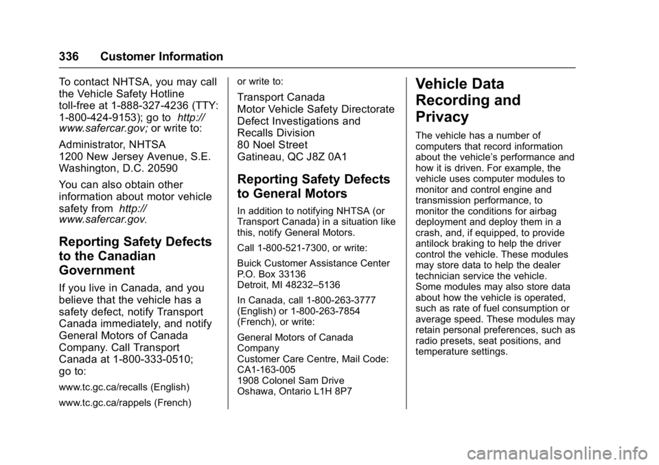 BUICK LACROSSE 2018 Owners Manual Buick LaCrosse Owner Manual (GMNA-Localizing-U.S./Canada-10999169) -
2018 - crc - 3/28/17
336 Customer Information
To contact NHTSA, you may call
the Vehicle Safety Hotline
toll-free at 1-888-327-4236 BUICK LACROSSE 2018 Owners Manual Buick LaCrosse Owner Manual (GMNA-Localizing-U.S./Canada-10999169) -
2018 - crc - 3/28/17
336 Customer Information
To contact NHTSA, you may call
the Vehicle Safety Hotline
toll-free at 1-888-327-4236