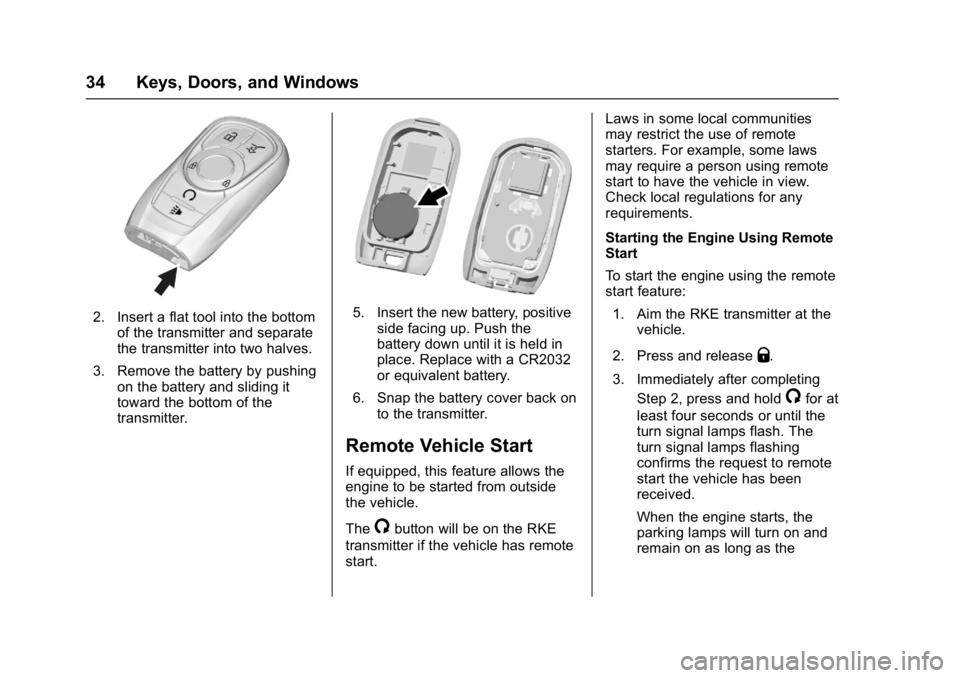 BUICK LACROSSE 2018 Owners Guide Buick LaCrosse Owner Manual (GMNA-Localizing-U.S./Canada-10999169) -
2018 - crc - 3/28/17
34 Keys, Doors, and Windows
2. Insert a flat tool into the bottomof the transmitter and separate
the transmitt BUICK LACROSSE 2018 Owners Guide Buick LaCrosse Owner Manual (GMNA-Localizing-U.S./Canada-10999169) -
2018 - crc - 3/28/17
34 Keys, Doors, and Windows
2. Insert a flat tool into the bottomof the transmitter and separate
the transmitt