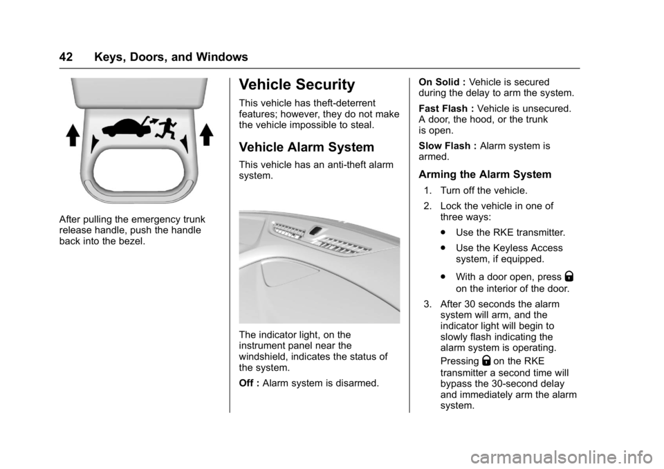 BUICK LACROSSE 2018 Service Manual Buick LaCrosse Owner Manual (GMNA-Localizing-U.S./Canada-10999169) -
2018 - crc - 3/28/17
42 Keys, Doors, and Windows
After pulling the emergency trunk
release handle, push the handle
back into the be BUICK LACROSSE 2018 Service Manual Buick LaCrosse Owner Manual (GMNA-Localizing-U.S./Canada-10999169) -
2018 - crc - 3/28/17
42 Keys, Doors, and Windows
After pulling the emergency trunk
release handle, push the handle
back into the be