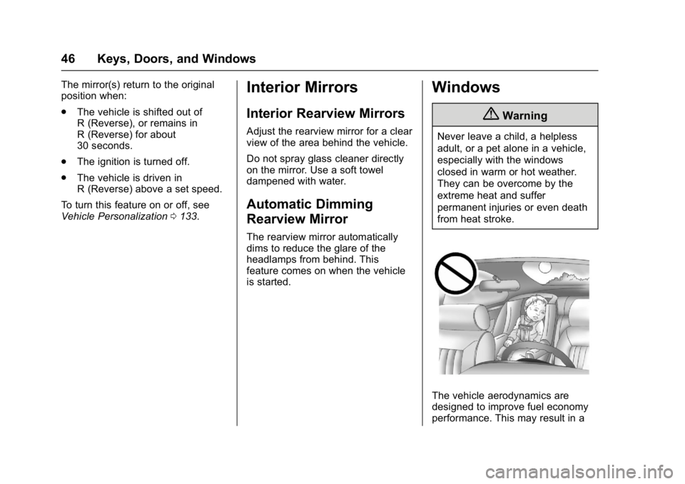 BUICK LACROSSE 2018  Owners Manual Buick LaCrosse Owner Manual (GMNA-Localizing-U.S./Canada-10999169) -
2018 - crc - 3/28/17
46 Keys, Doors, and Windows
The mirror(s) return to the original
position when:
.The vehicle is shifted out of