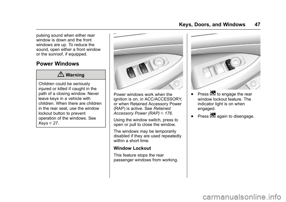 BUICK LACROSSE 2018 Service Manual Buick LaCrosse Owner Manual (GMNA-Localizing-U.S./Canada-10999169) -
2018 - crc - 3/28/17
Keys, Doors, and Windows 47
pulsing sound when either rear
window is down and the front
windows are up. To red BUICK LACROSSE 2018 Service Manual Buick LaCrosse Owner Manual (GMNA-Localizing-U.S./Canada-10999169) -
2018 - crc - 3/28/17
Keys, Doors, and Windows 47
pulsing sound when either rear
window is down and the front
windows are up. To red