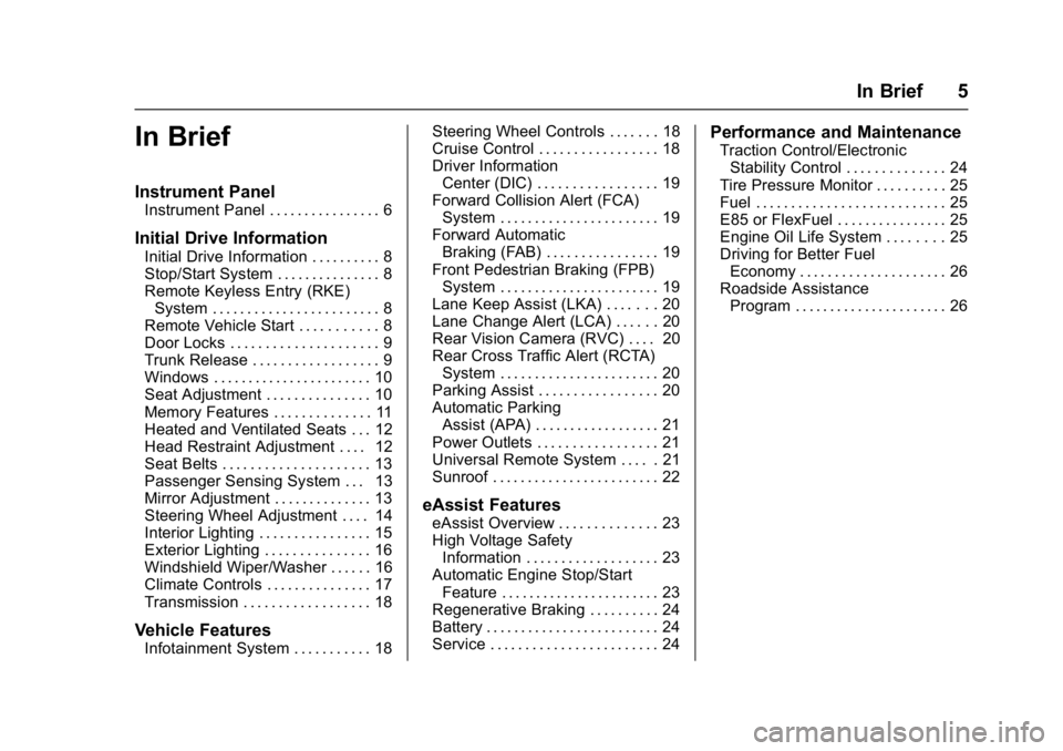 BUICK LACROSSE 2018  Owners Manual Buick LaCrosse Owner Manual (GMNA-Localizing-U.S./Canada-10999169) -
2018 - crc - 3/28/17
In Brief 5
In Brief
Instrument Panel
Instrument Panel . . . . . . . . . . . . . . . . 6
Initial Drive Informat
