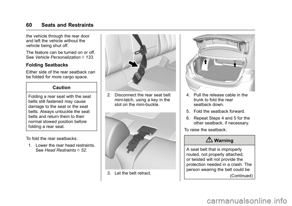 BUICK LACROSSE 2018 Repair Manual Buick LaCrosse Owner Manual (GMNA-Localizing-U.S./Canada-10999169) -
2018 - crc - 3/28/17
60 Seats and Restraints
the vehicle through the rear door
and left the vehicle without the
vehicle being shut 