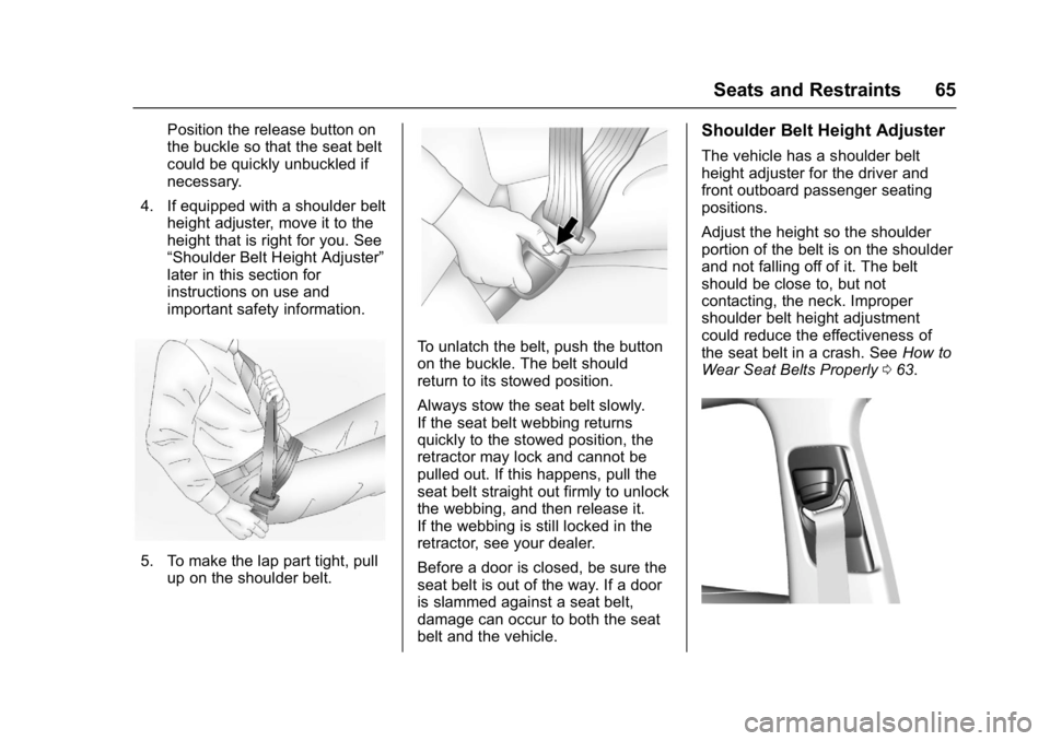 BUICK LACROSSE 2018 Repair Manual Buick LaCrosse Owner Manual (GMNA-Localizing-U.S./Canada-10999169) -
2018 - crc - 3/28/17
Seats and Restraints 65
Position the release button on
the buckle so that the seat belt
could be quickly unbuc