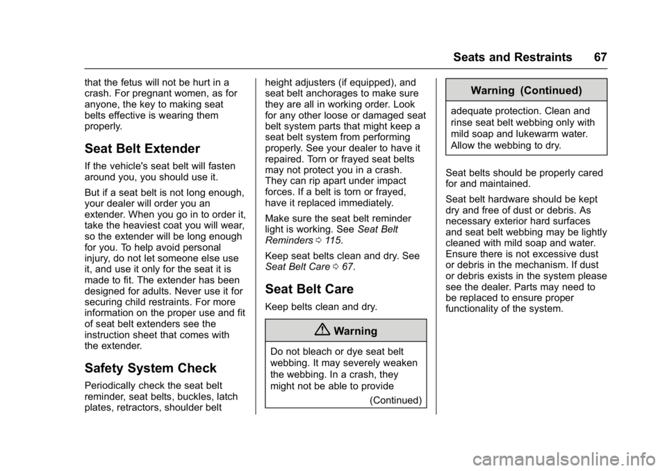 BUICK LACROSSE 2018 Repair Manual Buick LaCrosse Owner Manual (GMNA-Localizing-U.S./Canada-10999169) -
2018 - crc - 3/28/17
Seats and Restraints 67
that the fetus will not be hurt in a
crash. For pregnant women, as for
anyone, the key