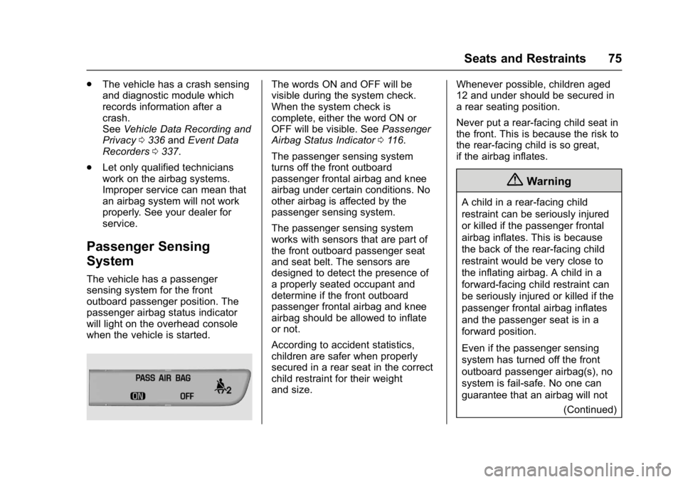 BUICK LACROSSE 2018 Manual PDF Buick LaCrosse Owner Manual (GMNA-Localizing-U.S./Canada-10999169) -
2018 - crc - 3/28/17
Seats and Restraints 75
.The vehicle has a crash sensing
and diagnostic module which
records information after BUICK LACROSSE 2018 Manual PDF Buick LaCrosse Owner Manual (GMNA-Localizing-U.S./Canada-10999169) -
2018 - crc - 3/28/17
Seats and Restraints 75
.The vehicle has a crash sensing
and diagnostic module which
records information after