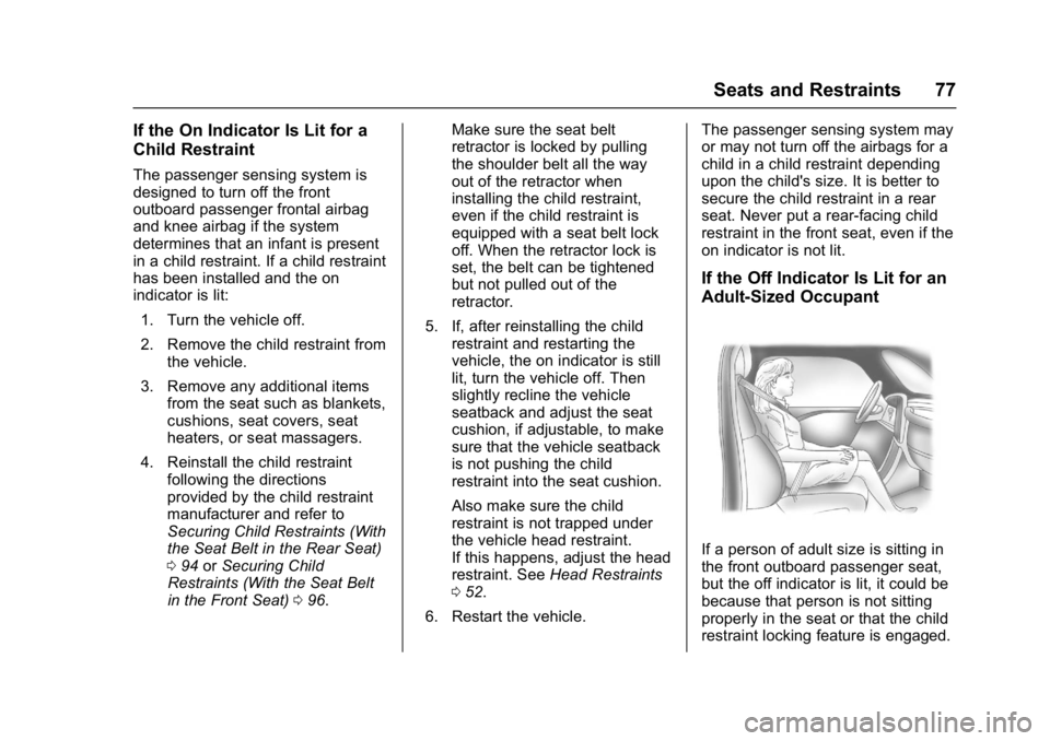 BUICK LACROSSE 2018 Owners Manual Buick LaCrosse Owner Manual (GMNA-Localizing-U.S./Canada-10999169) -
2018 - crc - 3/28/17
Seats and Restraints 77
If the On Indicator Is Lit for a
Child Restraint
The passenger sensing system is
desig BUICK LACROSSE 2018 Owners Manual Buick LaCrosse Owner Manual (GMNA-Localizing-U.S./Canada-10999169) -
2018 - crc - 3/28/17
Seats and Restraints 77
If the On Indicator Is Lit for a
Child Restraint
The passenger sensing system is
desig